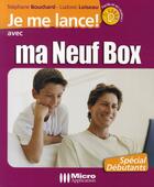 Couverture du livre « Je me lance avec ma neuf box » de Stephane Bouchard et Ludovic Loiseau aux éditions Micro Application