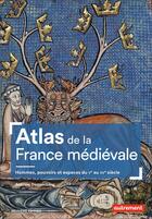 Couverture du livre « Atlas de la France médiévale ; hommes, pouvoirs et espaces du Ve au XVe siècle (2e édition) » de Antoine Destemberg aux éditions Autrement