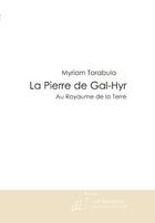 Couverture du livre « La pierre de Gal-Hyr ; au royaume de la Terre » de Myriam Tarabula aux éditions Le Manuscrit