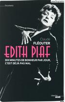 Couverture du livre « Edith Piaf ; dix minutes de bonheur par jour, c'est déjà pas mal » de Claude Fleouter aux éditions Cherche Midi