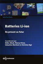 Couverture du livre « Batteries Li-Ion ; du présent au futur » de Christian Ngo et Didier Bloch et Thierry Priem et Sebastien Martinet et Collectif aux éditions Edp Sciences
