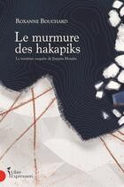 Couverture du livre « Le murmure des hakapiks : la troisieme enquête de Joaquin Moralès » de Roxanne Bouchard aux éditions Libre Expression