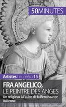 Couverture du livre « Fra Angelico, le peintre des anges ; un religieux à l'aube de la Renaissance italienne » de Caroline Blondeau-Morizot aux éditions 50 Minutes