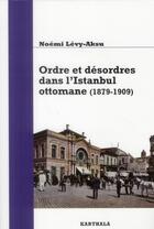 Couverture du livre « Ordre et desordres dans l'istanbul ottomane (1879-1909) » de Levy Aksu Noemi aux éditions Karthala