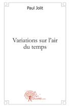 Couverture du livre « Variations sur l'air du temps » de Paul Jolit aux éditions Edilivre