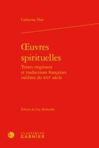 Couverture du livre « Oeuvres spirituelles : textes originaux et traductions françaises inédites du XVIe siècle » de Catherine Parr aux éditions Classiques Garnier