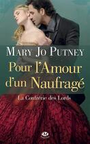 Couverture du livre « La confrérie des Lords t.1 : pour l'amour d'un naufragé » de Mary Jo Putney aux éditions Milady