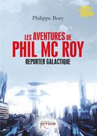 Couverture du livre « Les aventures de Phil Mc Roy ; reporter galactique » de Philippe Bory aux éditions Persee