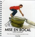 Couverture du livre « Mise en bocal ; faire des conserves sans se prendre la tête » de Annick Jeanmairet aux éditions Favre