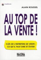 Couverture du livre « Au top de la vente ! clés de l'entretien de vente : ce qu'il faut dire et éviter » de Alain Roussel aux éditions Maxima