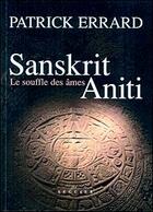 Couverture du livre « Sanskrit Aniti ; le souffle des âmes » de Patrick Errard aux éditions Atlantica