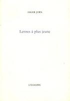 Couverture du livre « Lettres à plus jeune » de Jorn/Asger aux éditions L'echoppe