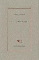 Couverture du livre « Atelier du silence » de Jean D' Amerique aux éditions Cheyne