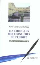 Couverture du livre « Etrangers aux frontieres de l europe et le spectre des camps (les) » de Caloz-Tschopp M-C. aux éditions Dispute