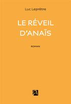 Couverture du livre « Le réveil d'Anaïs » de Luc Lepretre aux éditions Anne Carriere