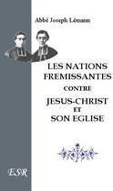 Couverture du livre « Les nations frémissantes contre Jésus-Christ et son église » de Joseph Lemann aux éditions Saint-remi