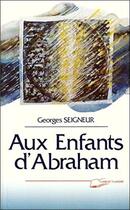 Couverture du livre « Aux enfants d'abraham » de Georges Seigneur aux éditions Lanore
