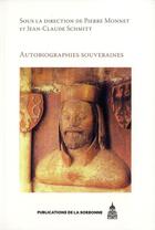 Couverture du livre « Autobiographies souveraines » de Jean-Claude Schmitt et Monnet Pierre aux éditions Editions De La Sorbonne