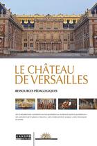 Couverture du livre « Le château de Versailles ; ressources pedagogiques » de  aux éditions Reseau Canope