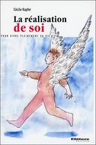 Couverture du livre « La réalisation de soi ; pour vivre pleinement sa vie » de Cecile Kapfer aux éditions Ellebore