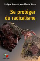 Couverture du livre « Se protéger du radicalisme » de Jean-Claude Maes et Evelyne Josse aux éditions Couleur Livres