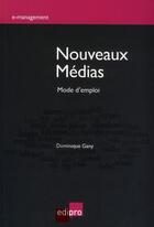Couverture du livre « Nouveaux médias ; mode d'emploi » de Dominique Gany aux éditions Cci De Liege Edipro