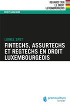 Couverture du livre « Fintechs, assurtechs et regtechs en droit luxembourgeois » de Lionel Spet aux éditions Promoculture