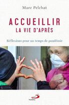 Couverture du livre « Accueillir la vie d'après ; réflexions pour un temps de pandémie » de Pelchat Marc aux éditions Mediaspaul