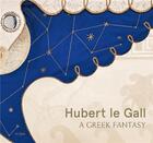 Couverture du livre « Hubert Le Gall ; a greek fantasy » de Berenice Geoffroy-Schneiter aux éditions In Fine