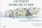 Couverture du livre « Calanques entre ciel et mer ; 112 randonnées de découverte » de Jean-Louis Fenouil et Alain Dupaquis aux éditions L'envol
