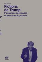 Couverture du livre « Fictions de Trump ; puissances des images et exercices du pouvoir » de Dork Zabunyan aux éditions Point Du Jour
