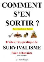 Couverture du livre « COMMENT S'EN SORTIR ? Survivalisme NB » de K.T. Von Dungen aux éditions Thebookedition.com