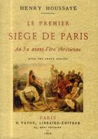 Couverture du livre « Le premier siege de paris : an 52 avant l'ere chretienne » de Henry Houssaye aux éditions Maxtor