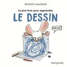 Couverture du livre « Le pire livre pour apprendre le dessin » de Antonin Louchard aux éditions Seuil Jeunesse
