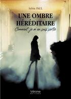 Couverture du livre « Une ombre héréditaire : comment je m'en suis sortie » de Sylvie Paul aux éditions Verone