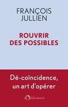 Couverture du livre « Rouvrir des possibles » de Francois Jullien aux éditions L'observatoire