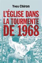 Couverture du livre « L'Eglise dans la tourmente de 1968 » de Yves Chiron aux éditions Artege