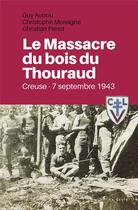 Couverture du livre « Massacre du bois du Thouraud : Creuse - 7 septembre 1943 » de Christian Guy et Christian Penot et Christophe Moreigne aux éditions Geste