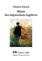 Couverture du livre « Miroir des impressions fugitives » de Charlie Fritsch aux éditions Tangerine Nights