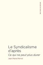 Couverture du livre « Le syndicalisme d'après : ce qui ne peut plus durer » de Jean-Marie Pernot aux éditions Editions Du Detour