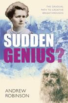 Couverture du livre « Sudden Genius?: The Gradual Path to Creative Breakthroughs » de Andrew Robinson aux éditions Oup Oxford