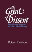 Couverture du livre « The Great Dissent: John Henry Newman and the Liberal Heresy » de Pattison Robert aux éditions Oxford University Press Usa