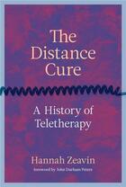 Couverture du livre « THE DISTANCE CURE - A HISTORY OF TELETHERAPY » de Zeavin Hannah aux éditions Mit Press