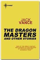 Couverture du livre « The dragon masters and other stories » de Jack Vance aux éditions Victor Gollancz