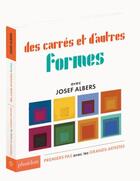 Couverture du livre « Des carrés et d'autres formes avec Joseph Albers » de Josef Albers aux éditions Phaidon Jeunesse