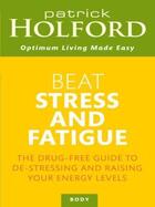 Couverture du livre « Beat Stress and Fatigue » de Patrick Holford aux éditions Little Brown Book Group Digital