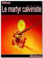 Couverture du livre « Le martyr calviniste » de Honoré De Balzac aux éditions Ebookslib