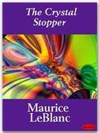 Couverture du livre « The Crystal Stopper » de Maurice Leblanc aux éditions Ebookslib