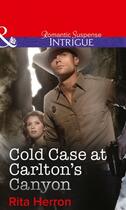 Couverture du livre « Cold Case at Carlton's Canyon (Mills & Boon Intrigue) » de Rita Herron aux éditions Mills & Boon Series