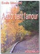 Couverture du livre « A quoi tient l'amour » de Emile Blemont aux éditions Ebookslib